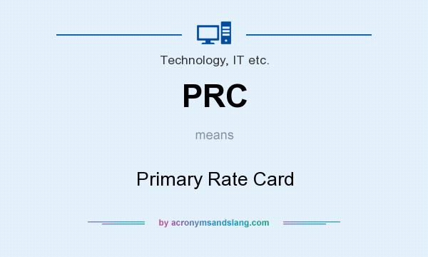 What does PRC mean? It stands for Primary Rate Card