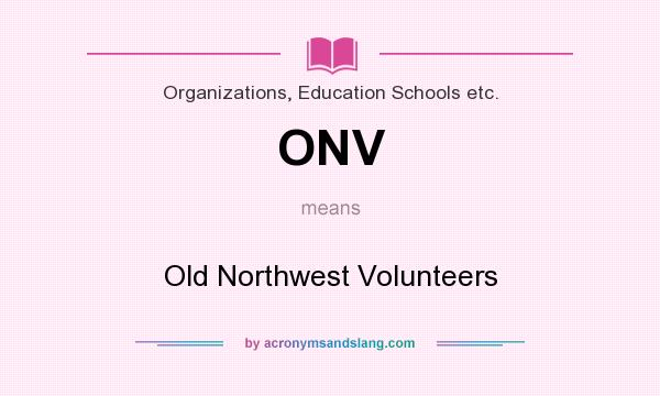 What does ONV mean? It stands for Old Northwest Volunteers