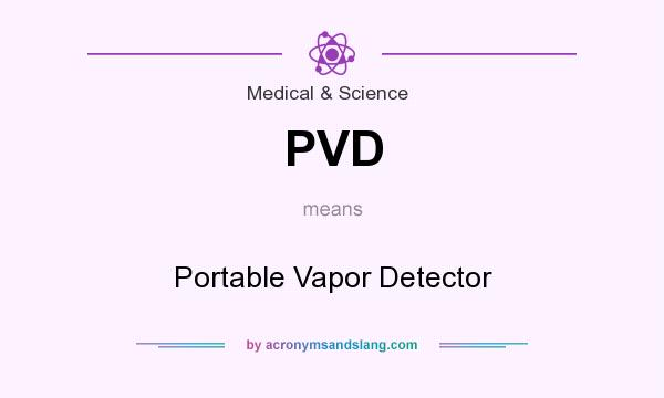What does PVD mean? It stands for Portable Vapor Detector