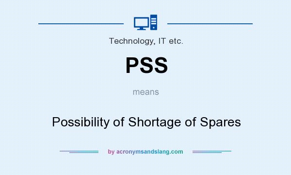 What does PSS mean? It stands for Possibility of Shortage of Spares