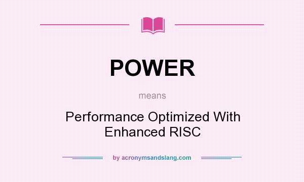 What does POWER mean? It stands for Performance Optimized With Enhanced RISC