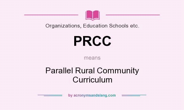 What does PRCC mean? It stands for Parallel Rural Community Curriculum