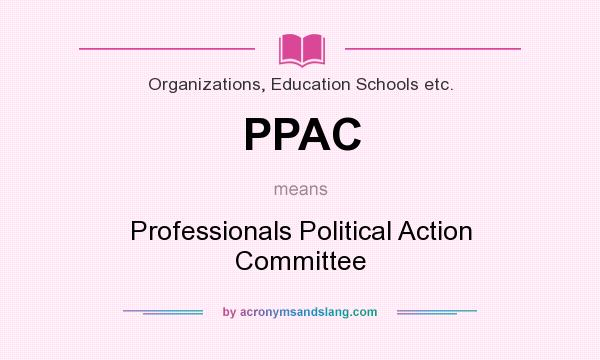 What does PPAC mean? It stands for Professionals Political Action Committee
