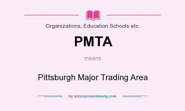 What does PMTA mean? It stands for Pittsburgh Major Trading Area