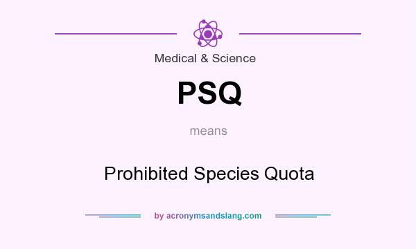What does PSQ mean? It stands for Prohibited Species Quota