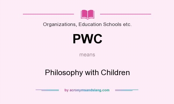 What does PWC mean? It stands for Philosophy with Children