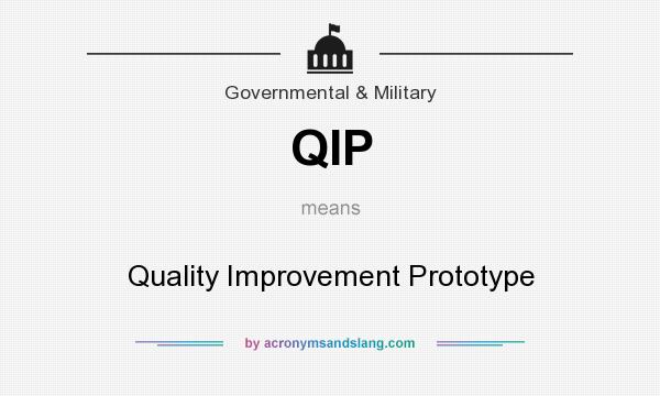 What does QIP mean? It stands for Quality Improvement Prototype
