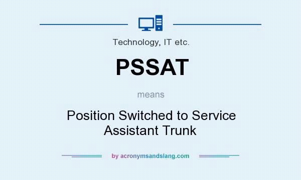 What does PSSAT mean? It stands for Position Switched to Service Assistant Trunk