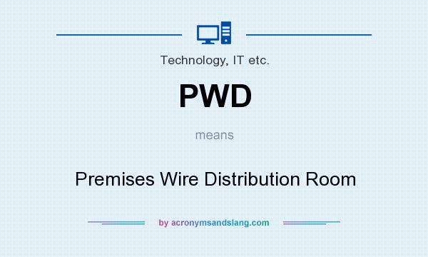 What does PWD mean? It stands for Premises Wire Distribution Room