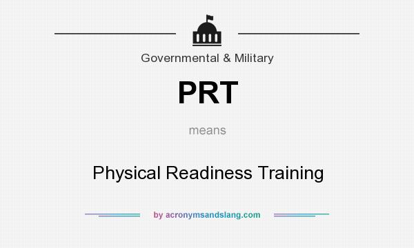 What does PRT mean? It stands for Physical Readiness Training