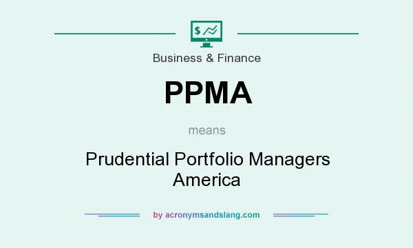 What does PPMA mean? It stands for Prudential Portfolio Managers America