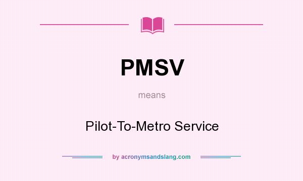 What does PMSV mean? It stands for Pilot-To-Metro Service