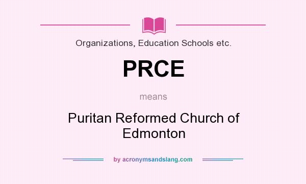 What does PRCE mean? It stands for Puritan Reformed Church of Edmonton