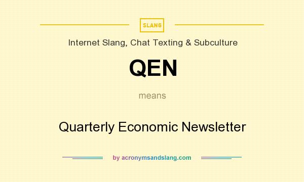 What does QEN mean? It stands for Quarterly Economic Newsletter