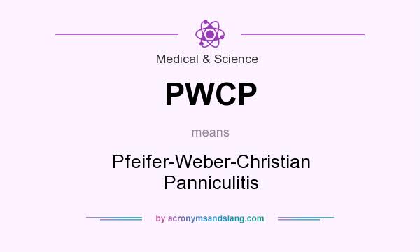 What does PWCP mean? It stands for Pfeifer-Weber-Christian Panniculitis