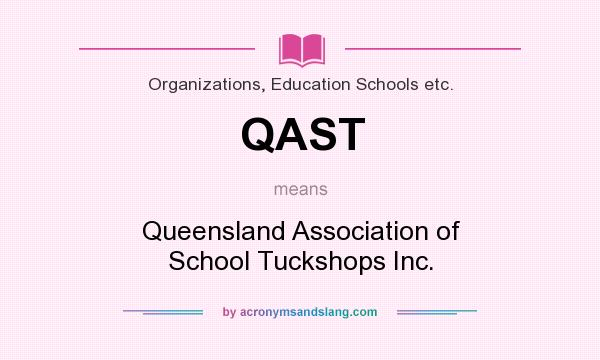 What does QAST mean? It stands for Queensland Association of School Tuckshops Inc.