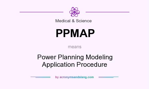 What does PPMAP mean? It stands for Power Planning Modeling Application Procedure