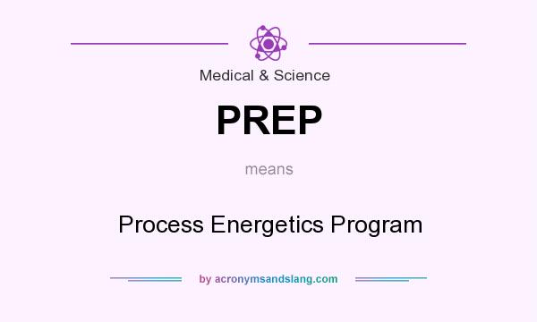 What does PREP mean? It stands for Process Energetics Program