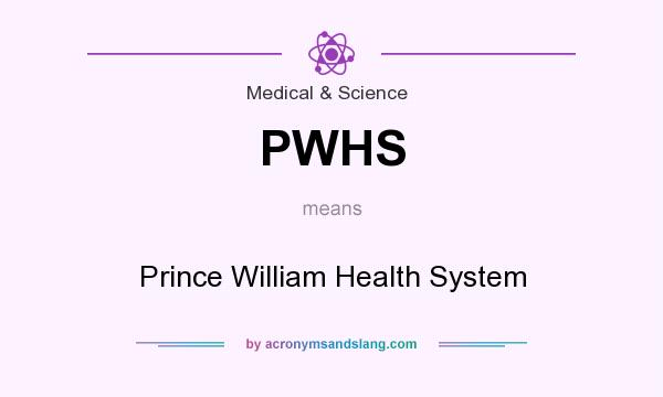 What does PWHS mean? It stands for Prince William Health System
