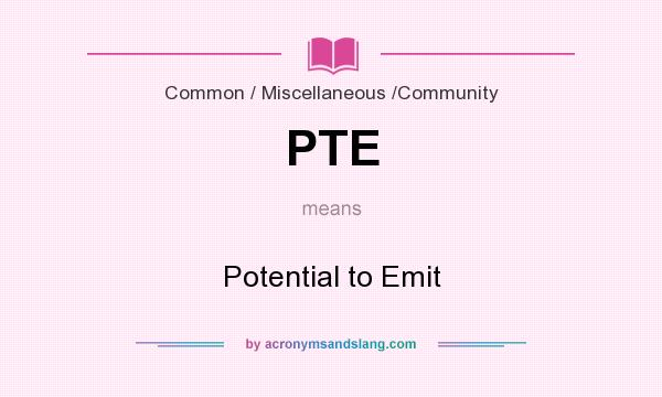 What does PTE mean? It stands for Potential to Emit