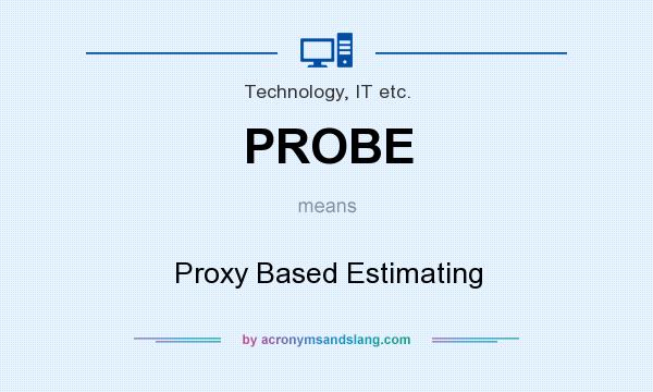 What does PROBE mean? It stands for Proxy Based Estimating