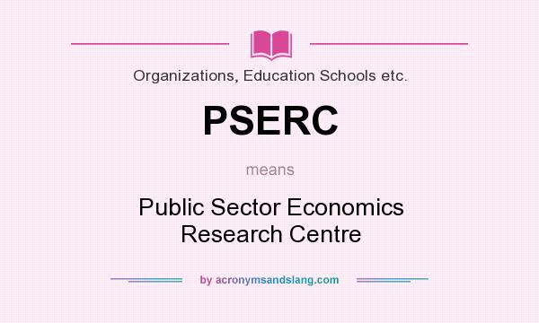 What does PSERC mean? It stands for Public Sector Economics Research Centre