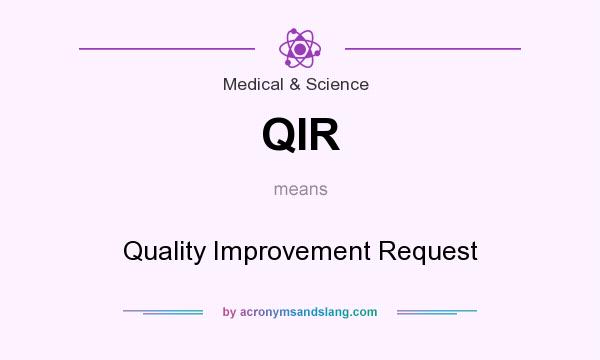 What does QIR mean? It stands for Quality Improvement Request