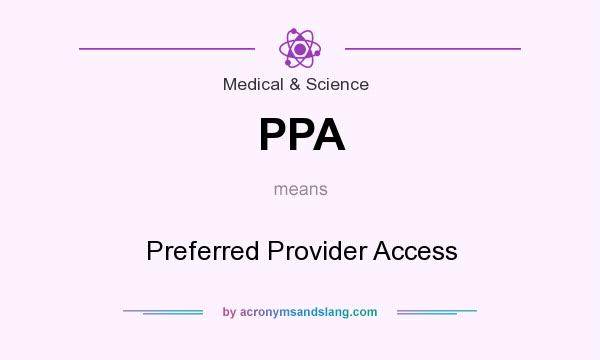 What does PPA mean? It stands for Preferred Provider Access