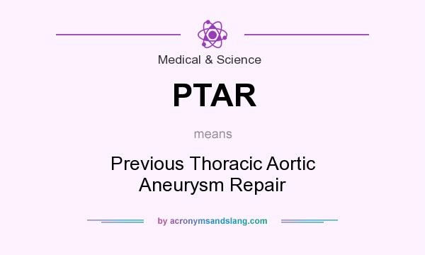 What does PTAR mean? It stands for Previous Thoracic Aortic Aneurysm Repair