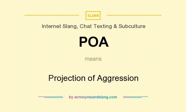 What does POA mean? It stands for Projection of Aggression