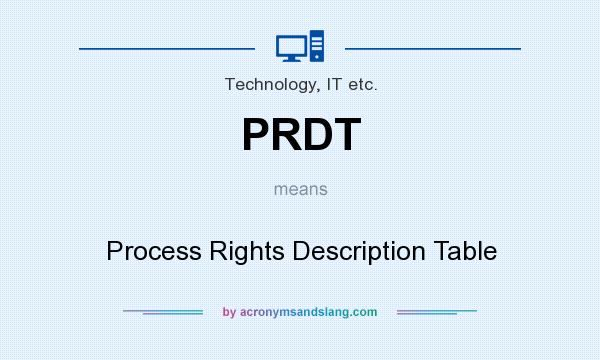 What does PRDT mean? It stands for Process Rights Description Table