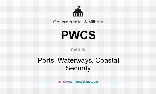 What does PWCS mean? It stands for Ports, Waterways, Coastal Security