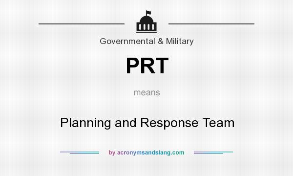 What does PRT mean? It stands for Planning and Response Team