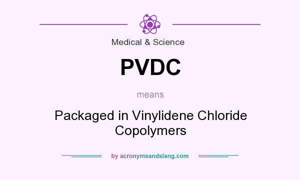 What does PVDC mean? It stands for Packaged in Vinylidene Chloride Copolymers