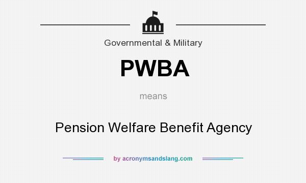 What does PWBA mean? It stands for Pension Welfare Benefit Agency