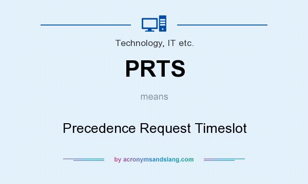 What does PRTS mean? It stands for Precedence Request Timeslot