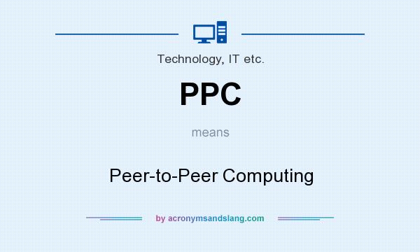What does PPC mean? It stands for Peer-to-Peer Computing