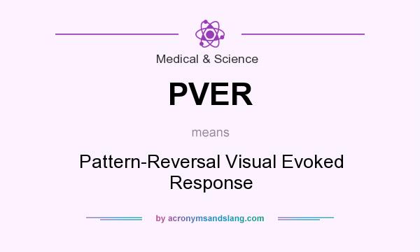 What does PVER mean? It stands for Pattern-Reversal Visual Evoked Response