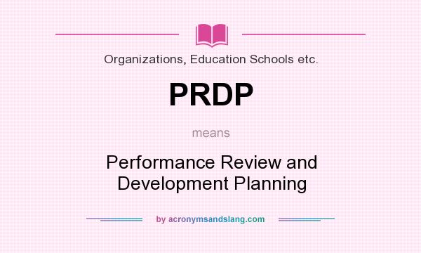 What does PRDP mean? It stands for Performance Review and Development Planning