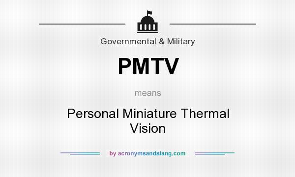 What does PMTV mean? It stands for Personal Miniature Thermal Vision