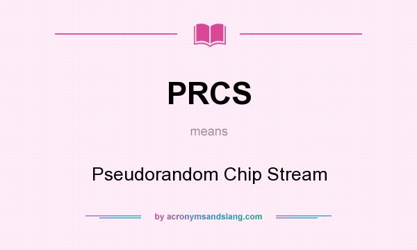 What does PRCS mean? It stands for Pseudorandom Chip Stream