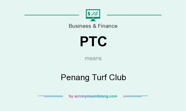 What does PTC mean? It stands for Penang Turf Club