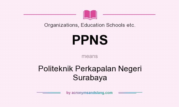 What does PPNS mean? It stands for Politeknik Perkapalan Negeri Surabaya