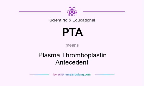 What does PTA mean? It stands for Plasma Thromboplastin Antecedent