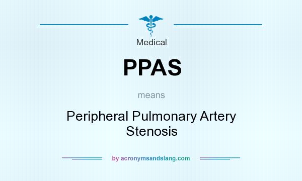 What does PPAS mean? It stands for Peripheral Pulmonary Artery Stenosis