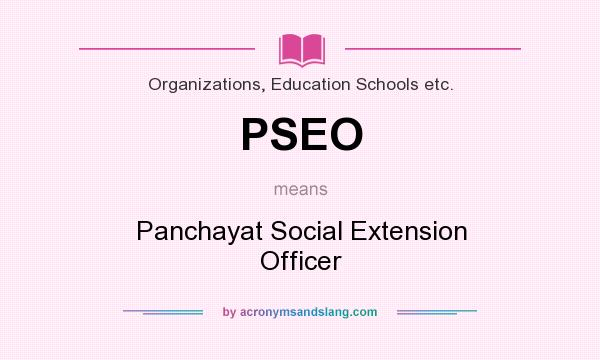 What does PSEO mean? It stands for Panchayat Social Extension Officer