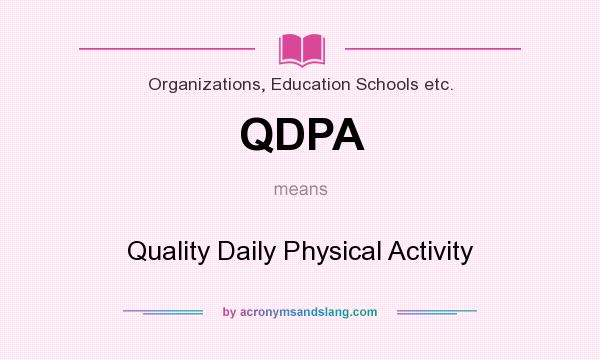 What does QDPA mean? It stands for Quality Daily Physical Activity