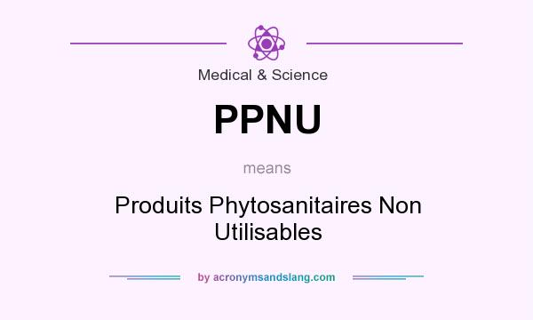 What does PPNU mean? It stands for Produits Phytosanitaires Non Utilisables