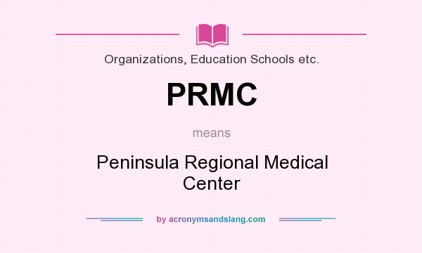 What does PRMC mean? It stands for Peninsula Regional Medical Center