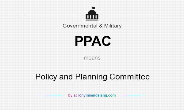 What does PPAC mean? It stands for Policy and Planning Committee
